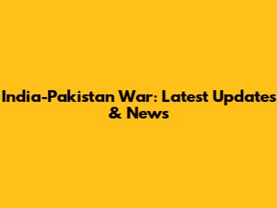 India-Pakistan War: Latest Updates & News