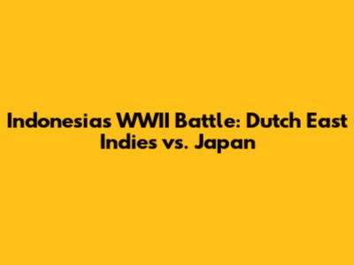 Indonesia's WWII Battle: Dutch East Indies vs. Japan
