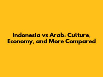 Indonesia vs Arab: Culture, Economy, and More Compared