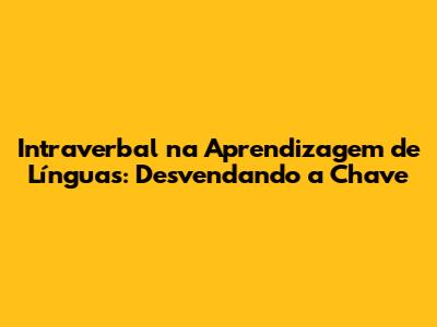 Intraverbal na Aprendizagem de Línguas: Desvendando a Chave