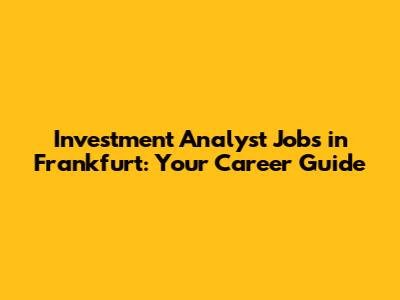 Investment Analyst Jobs in Frankfurt: Your Career Guide