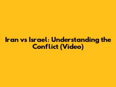 Iran vs Israel: Understanding the Conflict (Video)