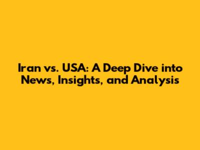 Iran vs. USA: A Deep Dive into News, Insights, and Analysis