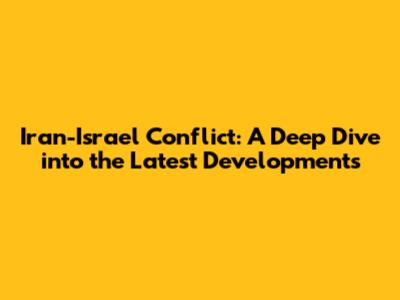 Iran-Israel Conflict: A Deep Dive into the Latest Developments