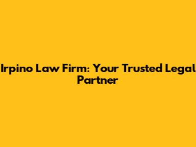 Irpino Law Firm: Your Trusted Legal Partner