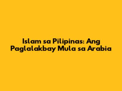 Islam sa Pilipinas: Ang Paglalakbay Mula sa Arabia