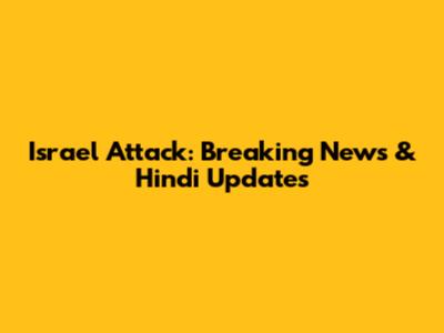 Israel Attack: Breaking News & Hindi Updates