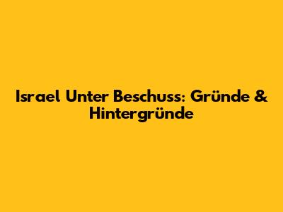 Israel Unter Beschuss: Gründe & Hintergründe