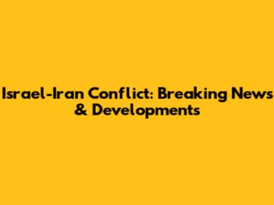 Israel-Iran Conflict: Breaking News & Developments