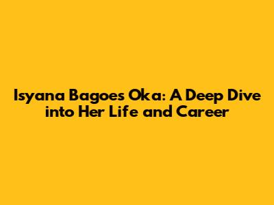 Isyana Bagoes Oka: A Deep Dive into Her Life and Career