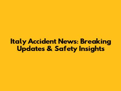 Italy Accident News: Breaking Updates & Safety Insights