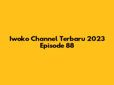 Iwoko Channel Terbaru 2023 Episode 88