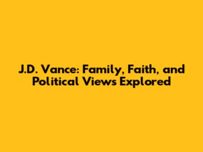 J.D. Vance: Family, Faith, and Political Views Explored