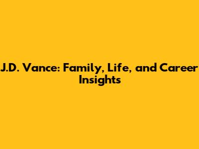 J.D. Vance: Family, Life, and Career Insights