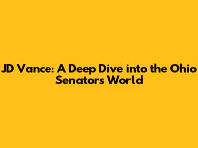 JD Vance: A Deep Dive into the Ohio Senator's World