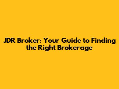 JDR Broker: Your Guide to Finding the Right Brokerage