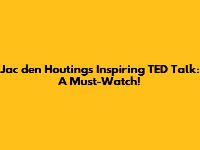 Jac den Houting's Inspiring TED Talk: A Must-Watch!