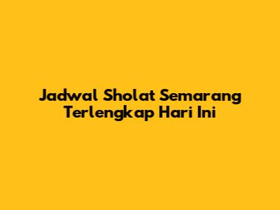 Jadwal Sholat Semarang Terlengkap Hari Ini