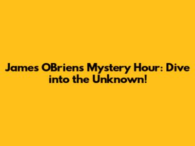 James O'Brien's Mystery Hour: Dive into the Unknown!