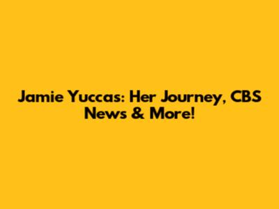 Jamie Yuccas: Her Journey, CBS News & More!