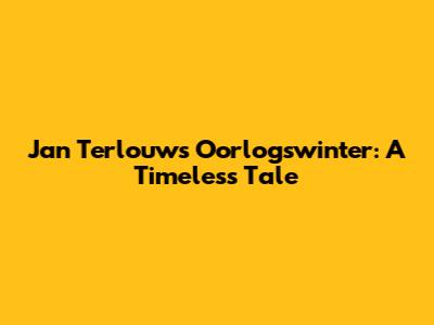 Jan Terlouw's Oorlogswinter: A Timeless Tale