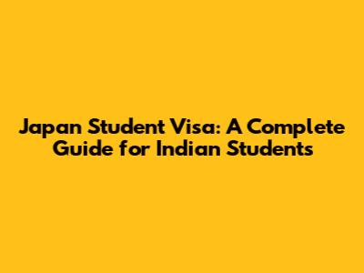 Japan Student Visa: A Complete Guide for Indian Students