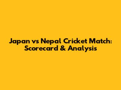 Japan vs Nepal Cricket Match: Scorecard & Analysis