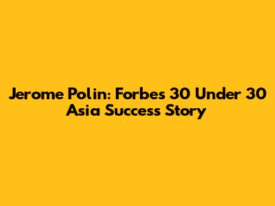 Jerome Polin: Forbes 30 Under 30 Asia Success Story
