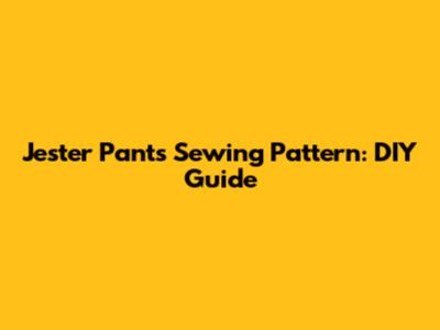Jester Pants Sewing Pattern: DIY Guide
