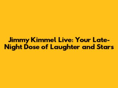 Jimmy Kimmel Live: Your Late-Night Dose of Laughter and Stars