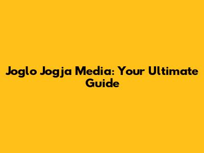 Joglo Jogja Media: Your Ultimate Guide