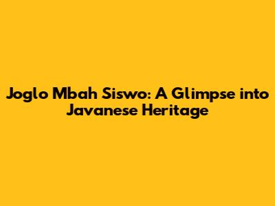 Joglo Mbah Siswo: A Glimpse into Javanese Heritage