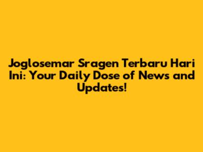 Joglosemar Sragen Terbaru Hari Ini: Your Daily Dose of News and Updates!