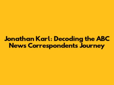 Jonathan Karl: Decoding the ABC News Correspondent's Journey