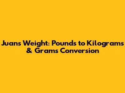 Juan's Weight: Pounds to Kilograms & Grams Conversion