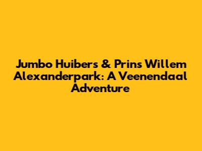 Jumbo Huibers & Prins Willem Alexanderpark: A Veenendaal Adventure