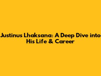 Justinus Lhaksana: A Deep Dive into His Life & Career