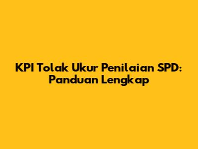 KPI Tolak Ukur Penilaian SPD: Panduan Lengkap