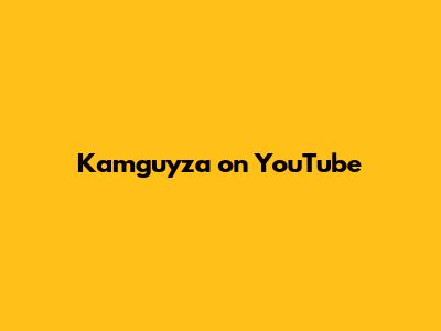 Kamguyza on YouTube