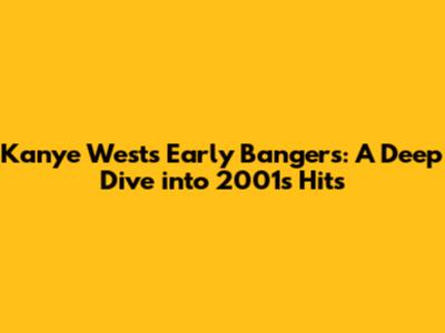 Kanye West's Early Bangers: A Deep Dive into 2001's Hits