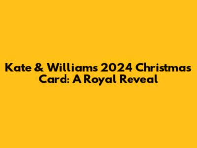 Kate & William's 2024 Christmas Card: A Royal Reveal
