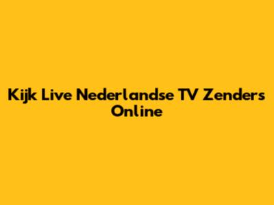 Kijk Live Nederlandse TV Zenders Online