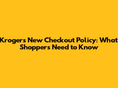 Kroger's New Checkout Policy: What Shoppers Need to Know