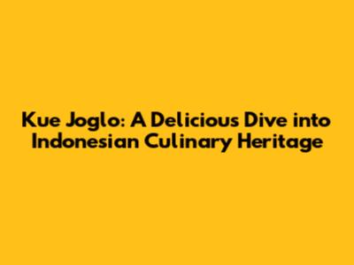 Kue Joglo: A Delicious Dive into Indonesian Culinary Heritage