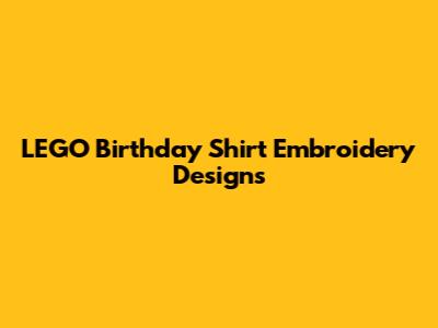LEGO Birthday Shirt Embroidery Designs