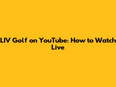 LIV Golf on YouTube: How to Watch Live