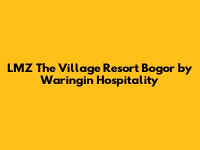 LMZ The Village Resort Bogor by Waringin Hospitality