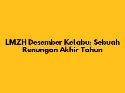LMZH Desember Kelabu: Sebuah Renungan Akhir Tahun