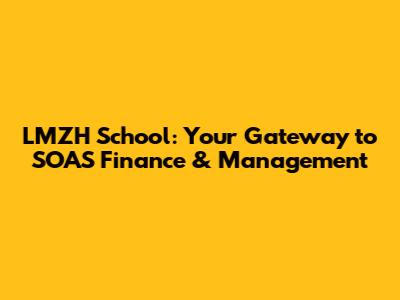 LMZH School: Your Gateway to SOAS Finance & Management