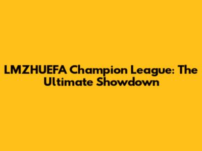 LMZHUEFA Champion League: The Ultimate Showdown